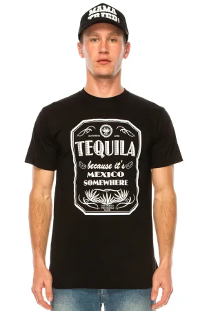 TEQUILA BECAUSE IT'S MEXICO SOMEWHERE T SHIRT