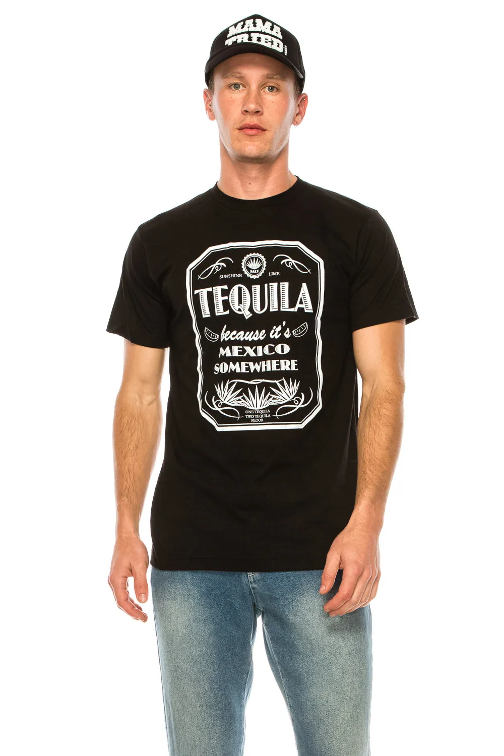 TEQUILA BECAUSE IT'S MEXICO SOMEWHERE T SHIRT